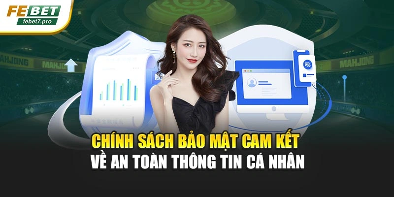 Chính sách bảo mật cam kết về an toàn thông tin cá nhân