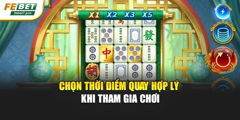 Chọn thời điểm quay hợp lý khi tham gia chơi