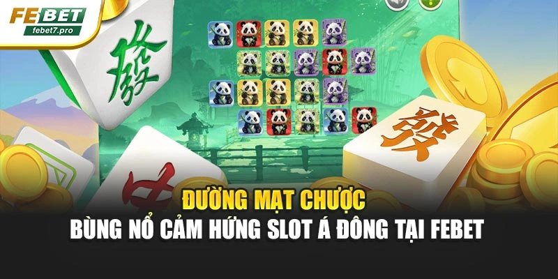 Đường Mạt Chược – Bùng Nổ Cảm Hứng Slot Á Đông Tại FEBET