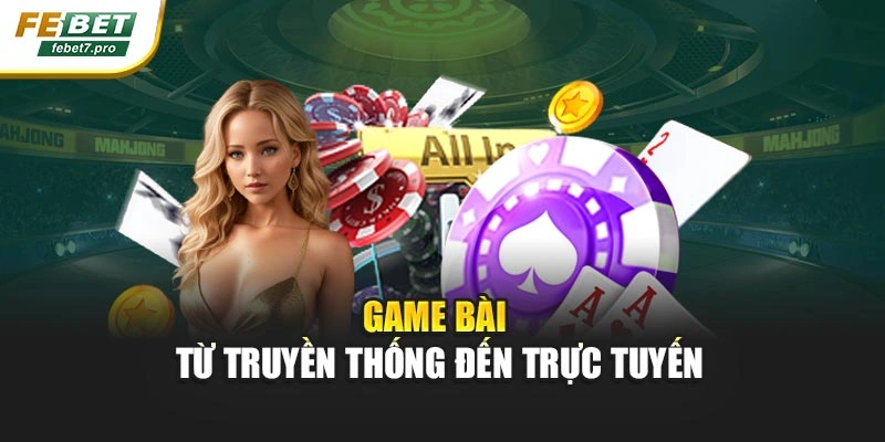 Game bài – từ truyền thống đến trực tuyến