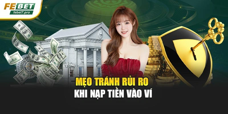 Mẹo tránh rủi ro khi nạp tiền vào ví