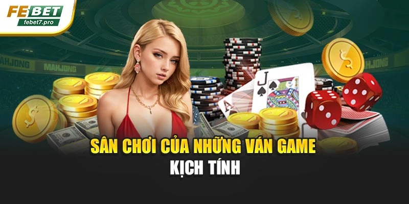 Sân chơi của những ván game kịch tính