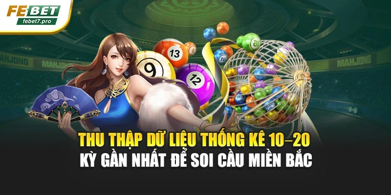 Thu thập dữ liệu thống kê 10–20 kỳ gần nhất để soi cầu miền Bắc